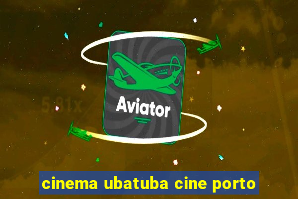 cinema ubatuba cine porto